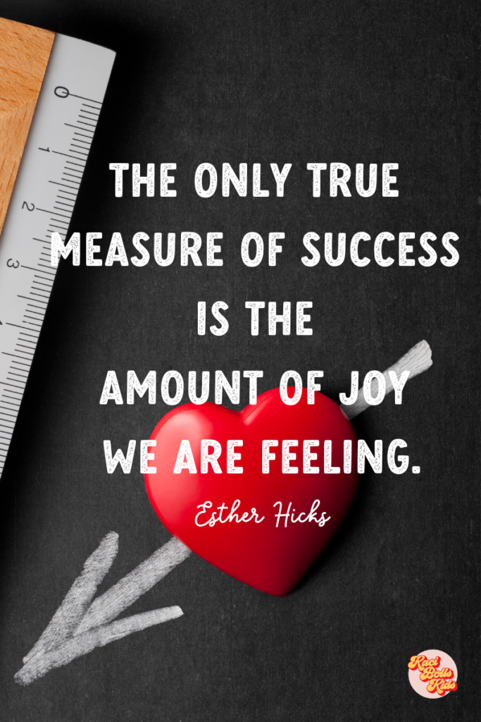 Quote with a ruler and a heart against a chalkboard.  "The only measure of success is the amount of joy we are feeling."  - Esther Hicks How teachers measure success at the end of the school year.