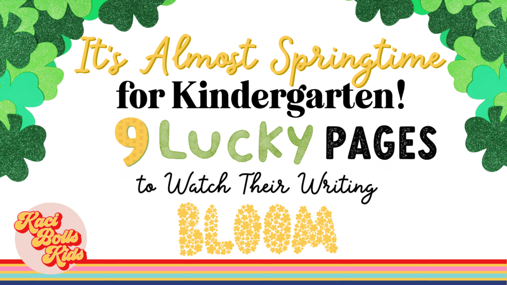 Large blog post title -  "It's Almost Springtime for Kindergarten!  9 Lucky Pages to Watch Their Writing Bloom" Green Clover around the border